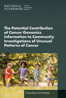 The Potential Contribution of Cancer Genomics Information to Community Investigations of Unusual Patterns of Cancer: Proceedings of a Workshop 0309708087 Book Cover