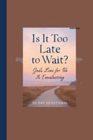 IS IT TOO LATE TO WAIT?: GOD'S LOVE FOR US IS EVERLASTING B0G3PV84BM Book Cover