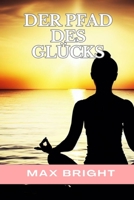 Der Pfad des Glücks: Den wahren Sinn entdecken und ihn im Alltag verwirklichen B0CCZXR279 Book Cover
