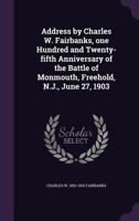 Address by Charles W. Fairbanks, one hundred and twenty-fifth anniversary of the battle of Monmouth, Freehold, N.J., June 27, 1903 1149862556 Book Cover