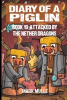 Diary of a Piglin Book 10: Attacked by the Nether Dragon B0CM4VLT4H Book Cover
