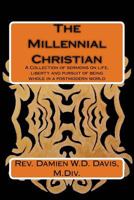 The Millennial Christian: A collections of sermons on life, liberty and the pursuit of being whole in a post modern world 198698284X Book Cover