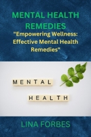MENTAL HEALTH REMEDIES: "Empowering Wellness: Effective Mental Health Remedies" B0CN56STJX Book Cover