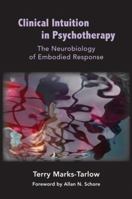 Clinical Intuition in Psychotherapy: The Neurobiology of Embodied Response 1324082151 Book Cover