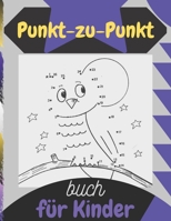 Punkt-zu-Punkt Buch für Kinder: Spaß Verbinde die Punkte Bücher für Kinder Alter 3, 4, 5, 6, 7, 8 | Einfache Kinder Punkt zu Punkt Bücher (Jungen & ... die Punkte Aktivitätsbücher. B09328NMWQ Book Cover