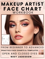 Makeup Artist Face Chart Workbook: From Beginner to Advanced - A Guided Space for Creating, Testing, and Refining Makeup Looks. Includes Practice ... Workbook for Makeup Lovers and Developing 180397124X Book Cover