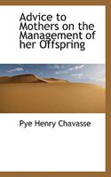 Advice to Mothers on the Management of Their Offspring 1535800569 Book Cover