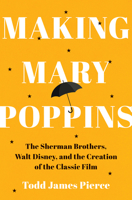Making Mary Poppins: The Sherman Brothers, Walt Disney, and the Creation of a Classic Film 1324111070 Book Cover