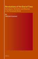 Revolutions of the End of Time: Apocalypse, Revolution and Reaction in the Persianate World 9004517138 Book Cover