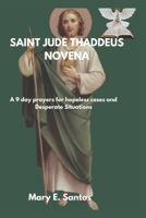 SAINT JUDE THEDDUES NOVENA: A 9 day Prayer For The Hopeless Cases, Impossible Causes and Desperate Situations B0F216Y1LV Book Cover