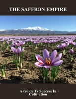 The Saffron Empire: A Guide To Success In Cultivation B0FTT5W5F8 Book Cover
