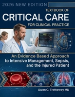 Practical Textbook of Critical Care for Clinical Practice: An Evidence Based Approach to Intensive Management, Sepsis, and the Injured Patient B0HD12YDX9 Book Cover