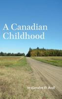 A Canadian Childhood 1460288319 Book Cover