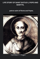LIFE STORY OF SAINT SIXTUS II, POPE AND MARTYR,: patron saint of Rome and Popes B0CDK8SKXD Book Cover