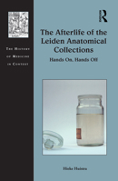 The Afterlife of the Leiden Anatomical Collections: Hands On, Hands Off 1032094583 Book Cover