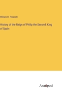 History of the Reign of Philip II (Notable American Authors) 1022708465 Book Cover