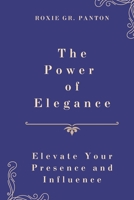 The Power of Elegance: Elevate Your Presence and Influence B0DZ5WPZTY Book Cover