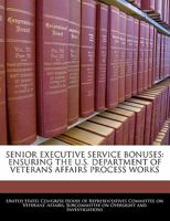 Senior Executive Service Bonuses: Ensuring The U.S. Department Of Veterans Affairs Process Works 124053017X Book Cover