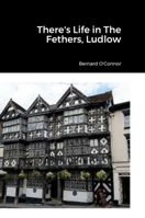 There's Life in The Feathers, Ludlow 1447723465 Book Cover