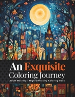 An Exquisite Coloring Journey: Adult Mastery : High-Difficulty Coloring Book B0CCCQY942 Book Cover