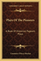 Plays of the Pioneers: A Book of Historical Pageant-Plays B0BN91LCCC Book Cover