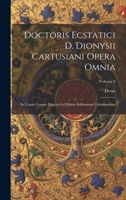 Doctoris Ecstatici D. Dionysii Cartusiani Opera Omnia: In Unum Corpus Digesta Ad Fidem Editionum Coloniensium; Volume 9 (Latin Edition) 1020241756 Book Cover