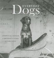 Everyday Dogs: A Perpetual Calendar for Birthdays and Other Notable Dates 1597141593 Book Cover