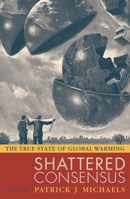 Shattered Consensus: The True State of Global Warming 0742549232 Book Cover
