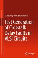 Test Generation of Crosstalk Delay Faults in VLSI Circuits 9811324921 Book Cover