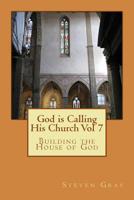 God is Calling His Church Vol 7: Building the House of God 1514244217 Book Cover