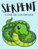 Serpent Livre de Coloriage: Cahier De Coloriage de Serpentes, Plus de 40 Pages à Colorier, Coloriages Parfaits Pour Les Garçons, Les Filles, et En B08LN5KW58 Book Cover