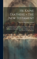 He Kaine Diatheke = The New Testament: Consisting of the Greek Text of Scholz, With the Readings, Both Textual and Marginal, of Griesbach; and the ... the Elzevir, 1663, With the English Authorise 1019920041 Book Cover