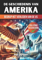 De Geschiedenis van de Verenigde Staten van Amerika: Begrijp het Verleden van de VS (Dutch Edition) B0DRZT85DF Book Cover