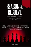 Reason & Resolve: Guide to Critical Thinking, Logic, and Problem Solving B0FS76RQJL Book Cover