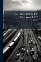 A Hand-Book of Railway Law: Containing the Public General Railway Acts from 1838 to 1858, Inclusive, and Statutes Connected Therewith : With an ... : Notes, Forms, and a Copious Analytical in 1247716198 Book Cover