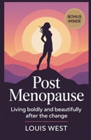 POST MENOPAUSE: Living Boldly and Beautifully After the Change B0FK4WVJJ7 Book Cover