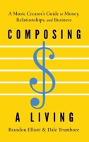 Composing a Living: A Music Creator's Guide to Money, Relationships, and Business 0197803466 Book Cover