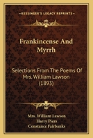 Frankincense And Myrrh: Selections From The Poems Of Mrs. William Lawson 1165419025 Book Cover