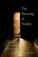 The Meaning of Sunday: The Practice of Belief in a Secular Age 0773546278 Book Cover