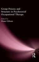 Group Process and Structure in Psychosocial Occupational Therapy 0866568298 Book Cover