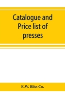 Catalogue and price list of presses, drop hammers, shears, dies and special machinery 1176484885 Book Cover