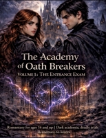 The Academy of Oath Breakers: Volume 1: The Entrance Exam - Romantasy for ages 16 and up Dark academia, deadly trials & enemies-to-lovers 3384812050 Book Cover