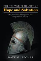 The Tripartite Helmet of Hope and Salvation: The Omniscience, Omnipotence, and Forgiveness of Our God 1512756962 Book Cover