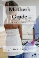 Mother's Guide: The Ultimate Guide to Having Well Behaved Children 1523639571 Book Cover