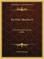 Die Wahl Albrechts II: Zum Romischen Konige (1886) 1161136673 Book Cover