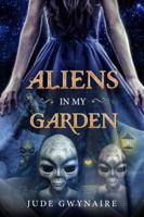Aliens In My Garden 1939665728 Book Cover