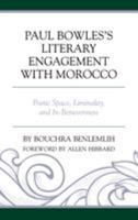 Paul Bowles's Literary Engagement with Morocco: Poetic Space, Liminality, and In-Betweenness 1498548024 Book Cover