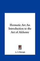 Hermetic Art An Introduction to the Art of Alchemy 0766128296 Book Cover