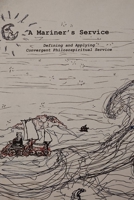 A Mariner’s Service: Defining and Applying Convergent Philosospiritual Service B0GD2CL17B Book Cover