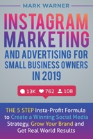 Instagram Marketing and Advertising for Small Business Owners in 2019: The 5 Step Insta-Profit Formula to Create a Winning Social Media Strategy, Grow Your Brand and Get Real-World Results 1951999304 Book Cover